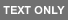 Text Only